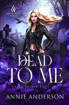 Dead to Me (Die Welt Der Arkane Seelen: Grabflüsterer) - Book #1 of the Grave Talker
