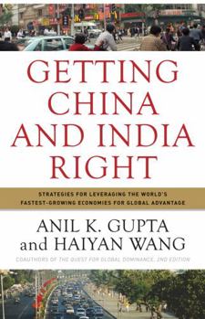 Hardcover Getting China and India Right: Strategies for Leveraging the World's Fastest-Growing Economies for Global Advantage Book