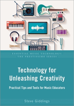 Paperback Technology for Unleashing Creativity: Practical Tips and Tools for Music Educators Book