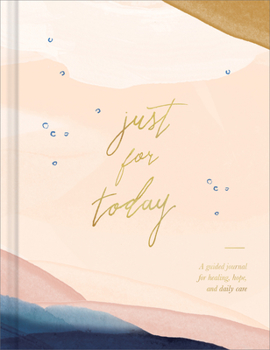 Hardcover Just for Today: A Guided Journal for Healing, Hope, and Daily Care Book