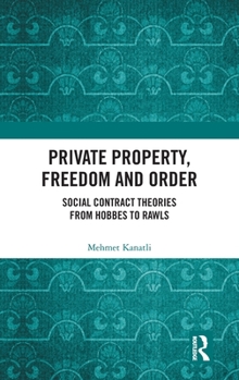 Private Property, Freedom and Order: Social Contract Theories from Hobbes to Rawls