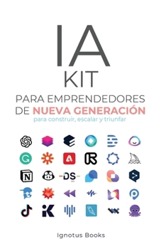 Paperback IA KIT para Emprendedores de Nueva Generación: para construir, escalar y avanzar [Spanish] Book
