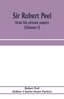 Paperback Sir Robert Peel: from his private papers (Volume I) Book