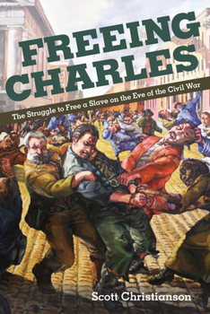 Freeing Charles: The Struggle to Free a Slave on the Eve of the Civil War - Book  of the New Black Studies Series