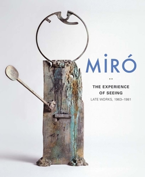 Hardcover Miró: The Experience of Seeing--Late Works, 1963-1981 Book