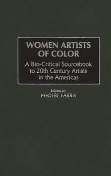 Hardcover Women Artists of Color: A Bio-Critical Sourcebook to 20th Century Artists in the Americas Book