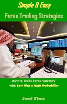 Paperback Simple & Easy Forex Trading Strategies: How to Trade Forex Currency with Low Risk & High Probability Book