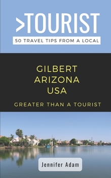 Paperback Greater Than a Tourist- Gilbert Arizona United States: 50 Travel Tips from a Local Book