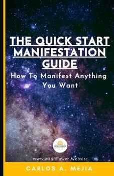 Paperback The Quick Start Manifestation Guide: : How To Manifest Anything You Want Book