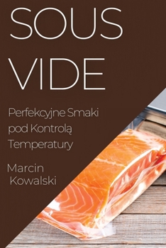 Paperback Sous Vide: Perfekcyjne Smaki pod Kontrolą Temperatury [Polish] Book