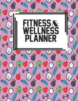 Fitness & Wellness Planner: Fitness & Wellness Gym Workout Training Diet Record Progress Self Care Planner Tracker