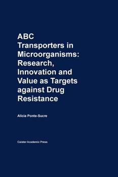 Hardcover ABC Transporters in Microorganisms: Research, Innovation and Value as Targets against Drug Resistance Book