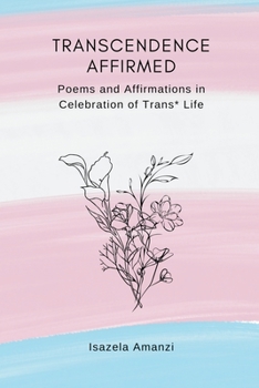 Paperback Transcendence Affirmed: Poems and Affirmations in Celebration of Trans* Life Book