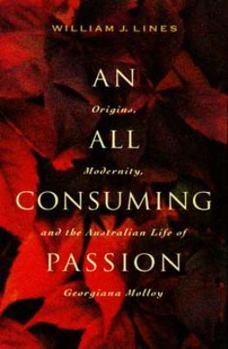 Paperback An/All Consuming Passion: Origins, Modernity, and the Australian Life of Georgiana Molloy Book