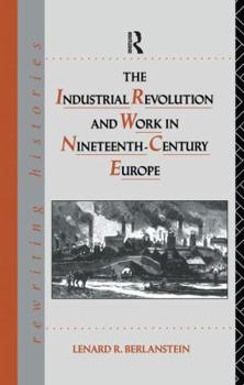 Hardcover The Industrial Revolution and Work in Nineteenth Century Europe Book