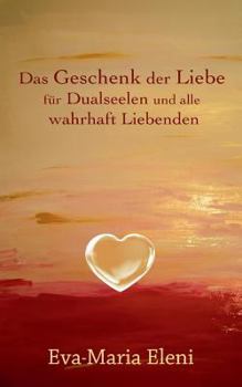 Paperback Das Geschenk der Liebe: für Dualseelen und alle wahrhaft Liebenden [German] Book