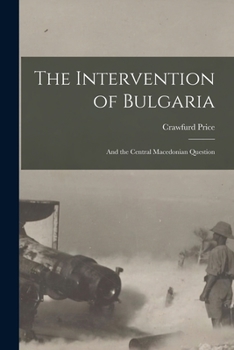 Paperback The Intervention of Bulgaria: And the Central Macedonian Question Book