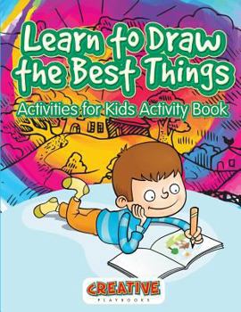 Paperback Learn to Draw the Best Things: Activities for Kids Activity Book