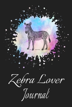 Zebra Lover Journal: Animal Lovers Gift. Pretty Lined Notebook & Diary For Writing And Note Taking For Your Special Day.(120 Blank Lined Pages - 6x9 Inches)