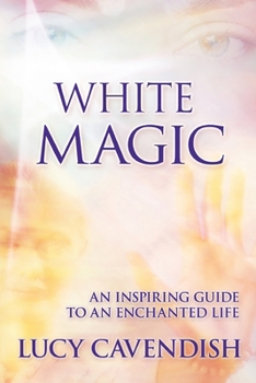 White Magic: An Inspiring Guide to an Enchanted Life