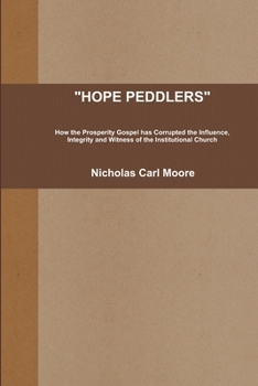 Paperback Hope Peddlers: How the Prosperity Gospel has Corrupted the Influence, Integrity and Witness of the Institutional Church Book