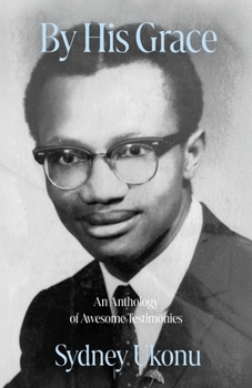 Paperback By His Grace: An Anthology of Awesome Testimonies Book