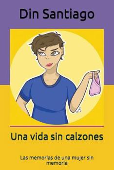 Paperback Una Vida Sin Calzones: Las Memorias de Una Mujer Sin Memoria [Spanish] Book