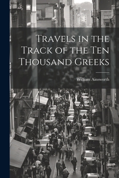Paperback Travels in the Track of the Ten Thousand Greeks Book