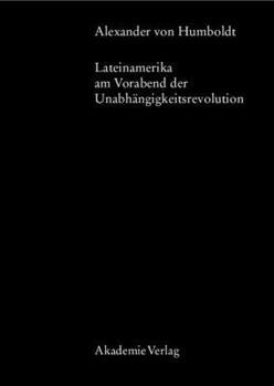 Hardcover Alexander von Humboldt, Lateinamerika am Vorabend der Unabhängigkeitsrevolution (Beiträge zur Alexander-von-Humboldt-Forschung, 5) (German Edition) [German] Book