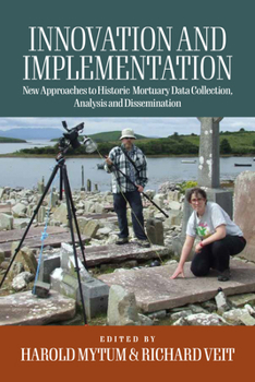 Library Binding Innovation and Implementation: Critical Reflections on New Approaches to Historic Mortuary Data Collection, Analysis, and Dissemination Book