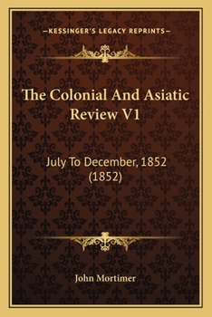 Paperback The Colonial And Asiatic Review V1: July To December, 1852 (1852) Book