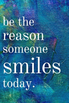 Paperback Be the reason someone smiles today: Inspirational Gifts for Someone Special --Birthday, Christmas - Lined Blank Notebook Journal Book