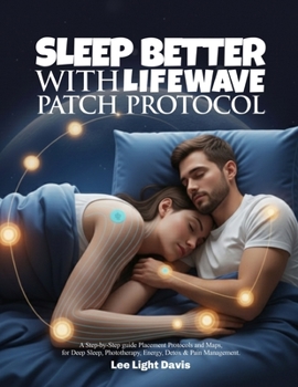 Paperback Sleep Better with Lifewavepatch Protocol: A Step-by-Step guide Placement Protocols and Maps, for Deep Sleep, Phototherapy, Energy, Detox & Pain Manage Book