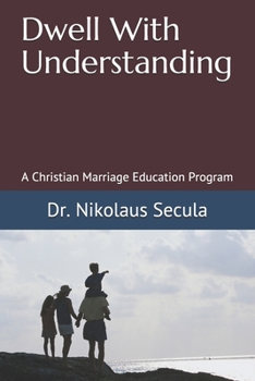 Paperback Dwell With Understanding: A Christian Marriage Education Program Book