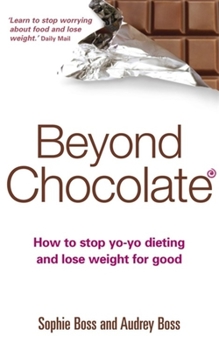 Paperback Beyond Chocolate: How to Stop Yo-Yo Dieting and Lose Weight for Good Book