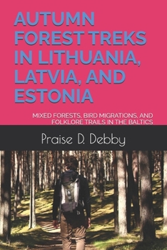 AUTUMN FOREST TREKS IN LITHUANIA, LATVIA, AND ESTONIA: MIXED FORESTS, BIRD MIGRATIONS, AND FOLKLORE TRAILS IN THE BALTICS