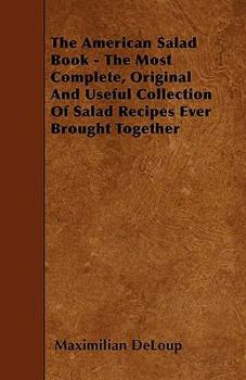 Paperback The American Salad Book - The Most Complete, Original And Useful Collection Of Salad Recipes Ever Brought Together Book