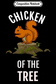 Composition Notebook: Chicken Of The Tree Funny Squirrel Hunter  Journal/Notebook Blank Lined Ruled 6x9 100 Pages