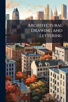 Paperback Architectural Drawing and Lettering: A Manual of Practical Instruction ... Part 1, Architectural Drawing by F.a. Bourne, and H.V. Von Holst. Part 2. A Book