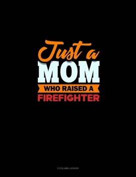 Just A Mom Who Raised A Firefighter: 3 Column Ledger