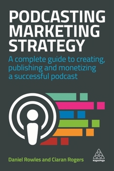 Paperback Podcasting Marketing Strategy: A Complete Guide to Creating, Publishing and Monetizing a Successful Podcast Book