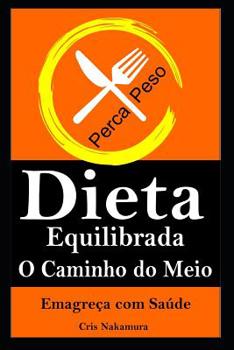 Paperback Dieta Equilibrada o Caminho do Meio: Emagre?a com Sa?de [Portuguese] Book