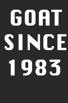 GOAT SINCE 1983  Notebook Birthday Gift: Lined Notebook / Journal Gift, 120 Pages, 6x9, Soft Cover, Matte Finish