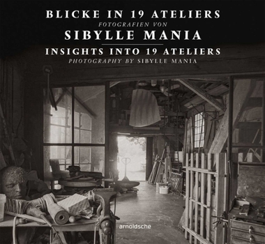 Hardcover Insights Into 19 Ateliers: Photography by Sibylle Mania Book
