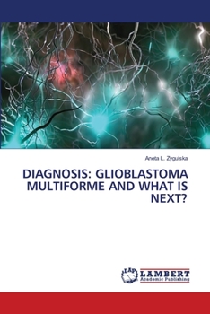 Paperback Diagnosis: Glioblastoma Multiforme and What Is Next? Book