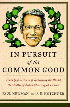 Paperback In Pursuit of the Common Good: Twenty-Five Years of Improving the World, One Bottle of Salad Dressing at a Time Book