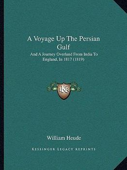 A Voyage Up the Persian Gulf and a Journey Overland from India to England in 1817 - Scholar's Choice Edition