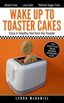 Paperback Wake Up to Toaster Cakes: Easy & Healthy Hot from the Toaster Book