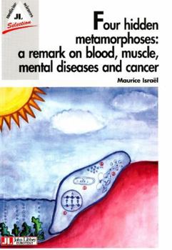 Paperback Four Hidden Metamorphoses: a Remark on Blood, Muscle, Mental Diseases and Cancer Book