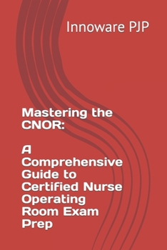 Paperback Mastering the CNOR: A Comprehensive Guide to Certified Nurse Operating Room Exam Prep Book